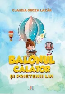 Balonul calator si prietenii lui de Claudia Groza Lazar