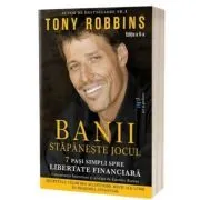 BANII. Stapaneste jocul. Editia 2 de Tony Robbins