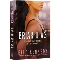 Briar U 3. Cand e imposibil sa-i rezisti de Elle Kennedy