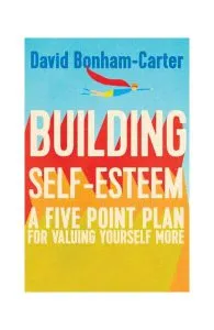 Building Self-esteem: A Five-Point Plan For Valuing Yourself More de David Bonham-Carter