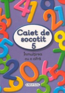 Caiet de socotit 5. Inmultirea cu o cifra