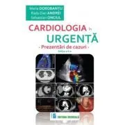 Cardiologia in urgenta. Prezentari de cazuri. Editia a 2-a de Maria Dorobantu