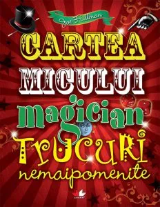 Cartea micului magician - trucuri nemaipomenite de Joe Fullman