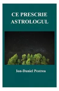 Ce prescrie astrologul de Ion-Daniel Pestrea