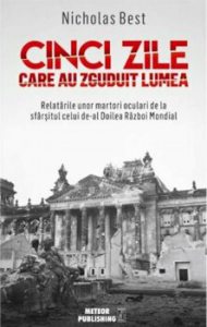 Cinci zile care au zguduit lumea. Relatarile unor martori oculari de la sfarsitul celui de-al Doilea Razboi Mondial