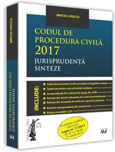 Codul de procedura civila 2017 Jurisprudenta. Sinteze de Mircea Ursuta