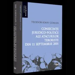 Consecinte juridico-politice ale atacurilor teroriste din 11 septembrie 2001 de Teodor-Ioan Coman