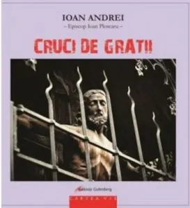 Cruci de gratii de Ioan Andrei