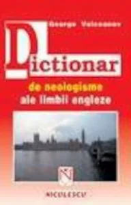 Dictionar de neologisme ale limbii engleze de George Volceanov