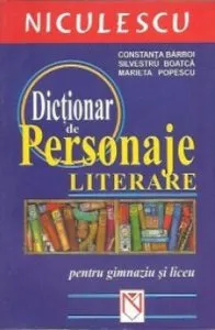 Dictionar de personaje literare: pentru gimnaziu si liceu de Constanta Barboi