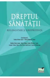 Dreptul sanatatii. Reglementare si jurisprudenta de Fodor Elena-Mihaela