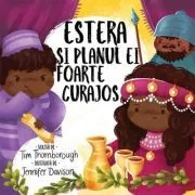 Estera si planul ei foarte curajos. Seria Cele mai frumoase istorisiri biblice de Tim Thornborough
