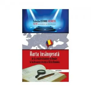 Harta insangerata: de la cetatea disparuta in Dunare la inchisoarea secreta a CIA in Romania de Dan-Silviu Boerescu