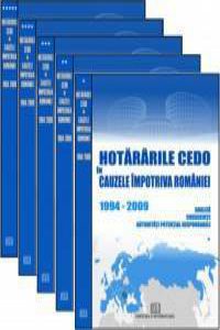 Hotararile CEDO in cauzele impotriva Romaniei 1994-2009 - Analiza, consecinte, autoritati potential responsabile. Vol. I-V