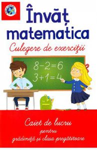 Invat matematica. Culegere de exercitii. Caiet de lucru