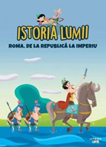 Istoria lumii. Roma. De la Republica la Imperiu