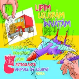 Lipim, coloram, invatam. Mijloace de transport.  Jocuri, autocolante, animale de colorat