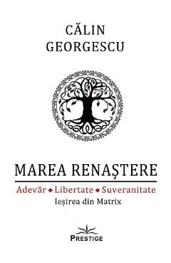 Marea Renastere. Adevar, libertate, suveranitate. Iesirea din Matrix