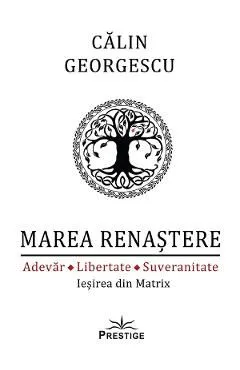 Marea Renastere. Adevar, libertate, suveranitate. Iesirea din Matrix de Calin Georgescu