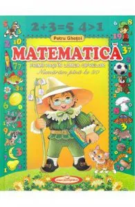 Matematica. Primii pasi in lumea cifrelor de Petru Ghetoi