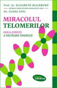 Miracolul telomerilor. Noua stiinta a pastrarii tineretii