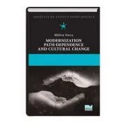 Modernization, Path-Dependence and Cultural Change de Malina Voicu