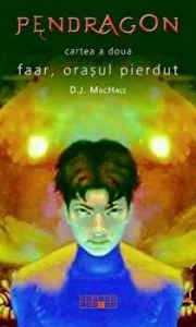 Pendragon. Faar, orasul pierdut. Cartea a doua de D.J.MacHale