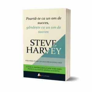Poarta-te ca un om de succes, gandeste ca un om de succes. de Steve Harvey