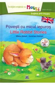 Povesti cu micul iepuras. Lttle Rabbit Stories de Dorothea Ackroyd