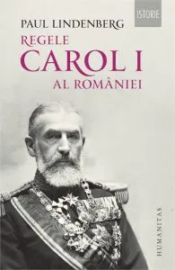 Regele Carol I al Romaniei. Ed. a II-a, revizuita de Paul Lindenberg