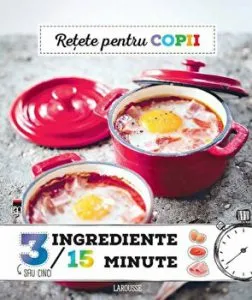 Retete pentru copii. 3 sau 5 ingrediente, 15 minute