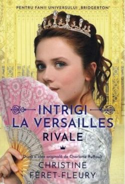 Rivale. Intrigi la Versailles (Vol. 1)