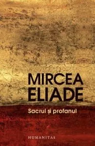Sacrul si profanul de Mircea Eliade
