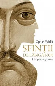 Sfintii de langa noi de Ciprian Voicila