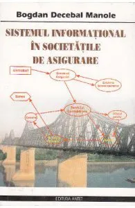 Sistemul informational in societatile de asigurare de Bogdan Decebal Manole