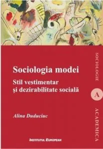 Sociologia modei. Stil vestimentar si dezirabilitate sociala de Alina Duduciuc