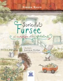 Șoricelul Fursec și surpriza din gradină de Simona Epure