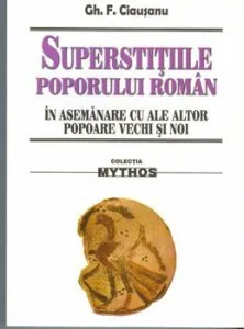 Superstitiile poporului roman in asemanare cu ale altor popoare vechi si noi de Gh. F. Ciausanu