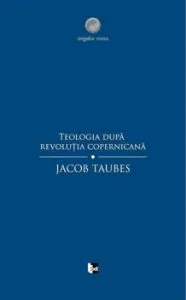 Teologia dupa revolutia copernicana de Jacob Taubes