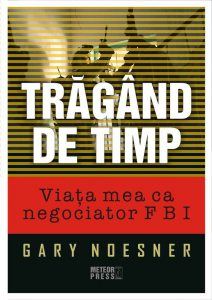 Tragand de timp. Viata mea ca negociator FBI