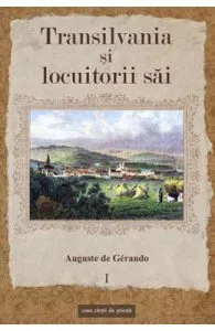 Transilvania si locuitorii sai Vol.1 de Auguste De Gerando