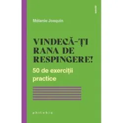 Vindecarea ranii de respingere. 50 de exercitii practice de Melanie Josquin