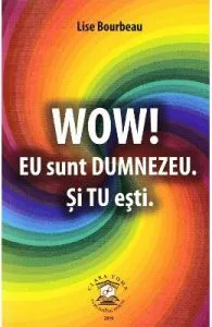 Wow! Eu sunt Dumnezeu. Si tu esti. de Lise Bourbeau