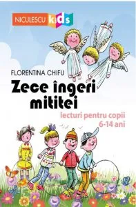 Zece ingeri mititei. Lecturi pentru copii 6-14 ani de Florentina Chifu