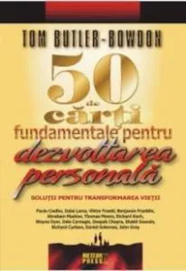 50 de carti fundamentale pentru dezvoltarea personala. Solutii pentru dezvoltarea vietii de Tom Butler-Bowdon