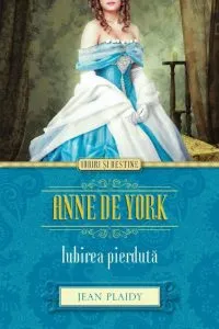 Anne de York. Iubirea pierduta de Jean Plaidy