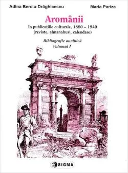 Aromânii în publicațiile culturale, 1880-1940 de Adina Berciu-Draghicescu