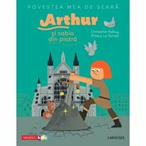 Arthur si sabia din piatra. Povestea mea de seara de Christine Palluy