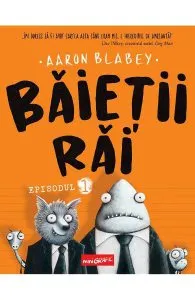 Baietii rai. Episodul 1 de Aaron Blabey