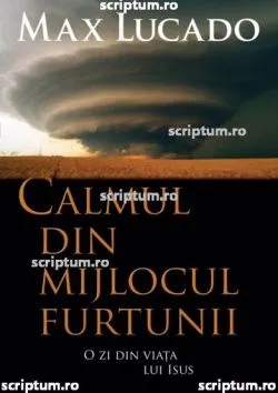 Calmul din mijlocul furtunii de Max Lucado